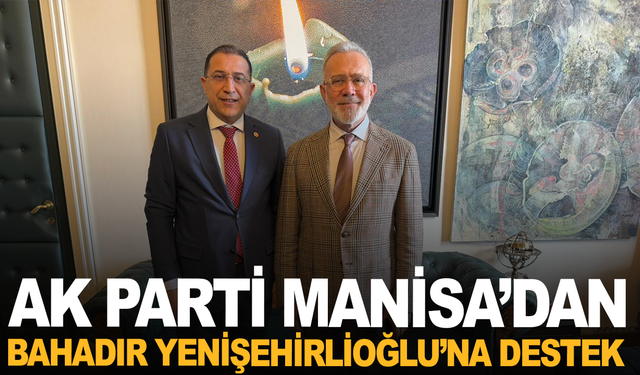 AK Parti Manisa’dan Bahadır Yenişehirlioğlu’na Destek