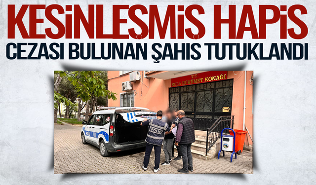 Manisa'da kesinleşmiş hapis cezası bulunan şahıs tutuklandı