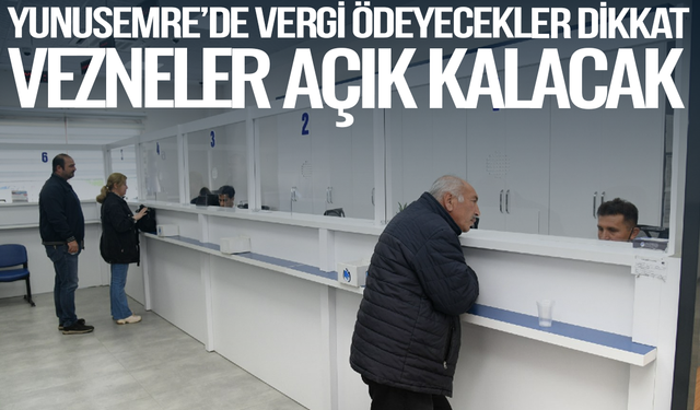 Yunusemre’de Vergi Vezneleri Arife Günü Açık Olacak