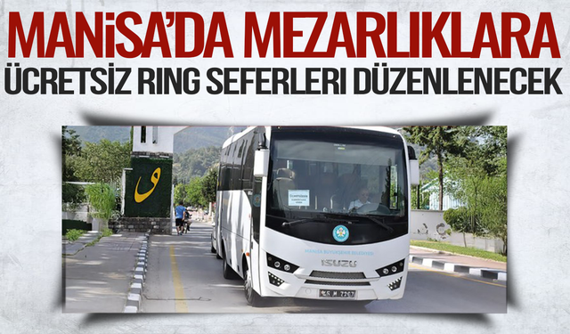 Manisa’da Mezarlıklara Ücretsiz Ring Seferleri Düzenlenecek