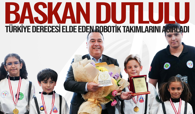 Başkan Dutlulu’dan Robotik Şampiyonlarına Tebrik