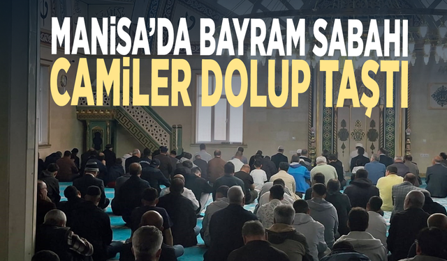 Manisa’da bayram sabahı.. Camiler dolup taştı