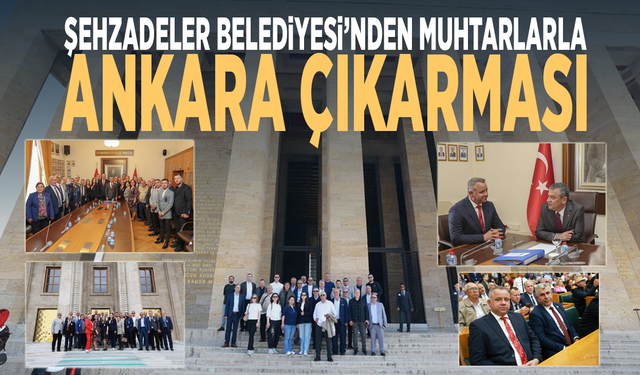 Şehzadeler Belediyesi’nden muhtarlarla Ankara çıkarması