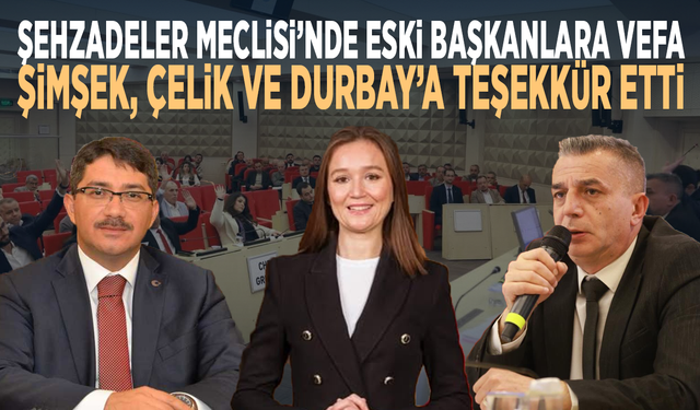 Şehzadeler Meclisi’nde eski başkanlara vefa... Şimşek, Çelik ve Durbay’a teşekkür etti