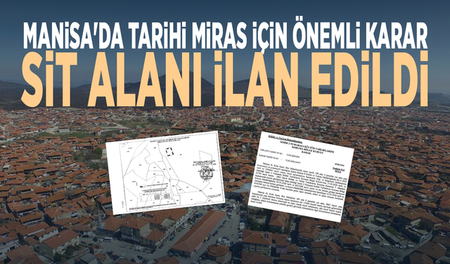 Manisa'da tarihi miras için önemli karar... Sit alanı ilan edildi