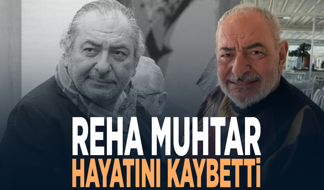 Reha Muhtar hayatını kaybetti