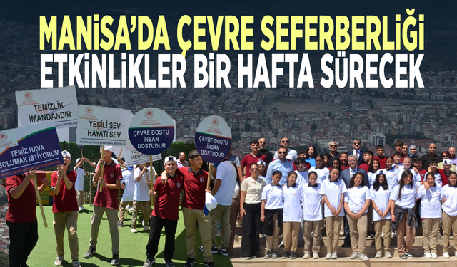 Manisa’da çevre seferberliği... Etkinlikler bir hafta sürecek
