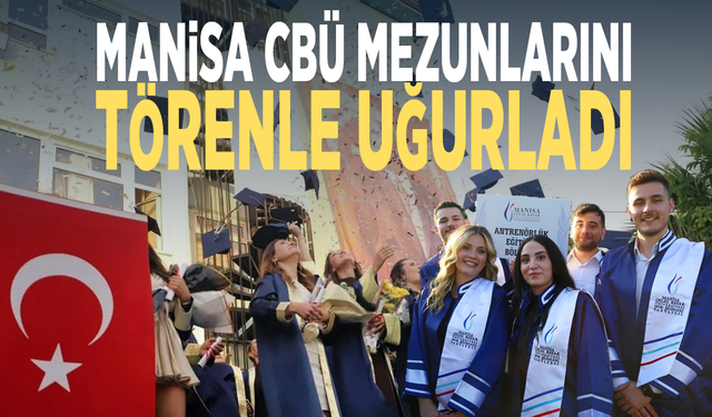 Manisa CBÜ mezunlarını törenle uğurladı