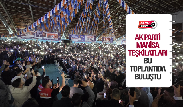 CANLI YAYIN | AK Parti Manisa teşkilatları bu toplantıda buluştu