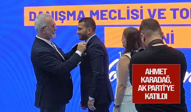 Ahmet Karadağ, AK Parti'ye katıldı