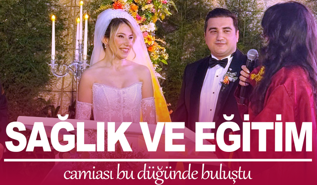 Sağlık ve eğitim camiası bu düğünde buluştu