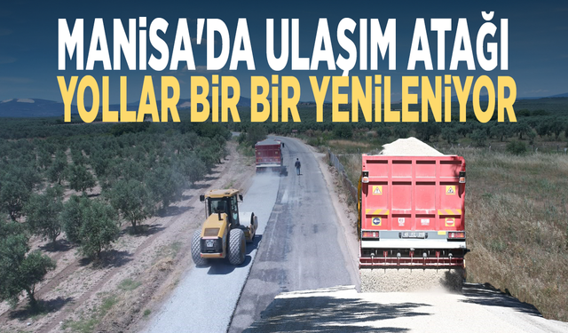 Manisa'da ulaşım atağı... Yollar bir bir yenileniyor
