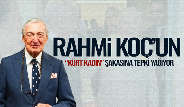 Rahmi Koç'un "Kürt Kadın" şakasına tepki yağıyor!