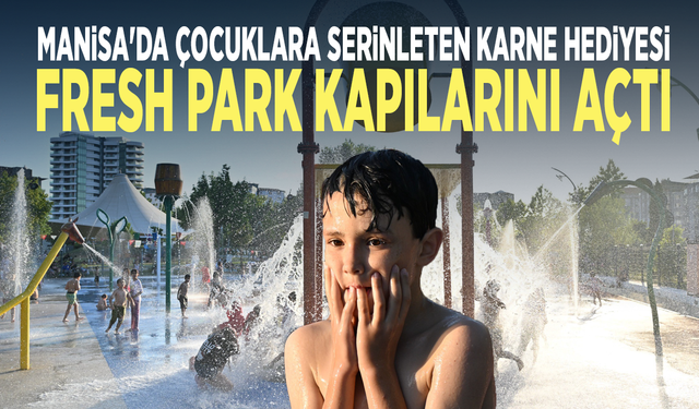 Manisa'da çocuklara serinleten karne hediyesi...  Fresh Park kapılarını açtı