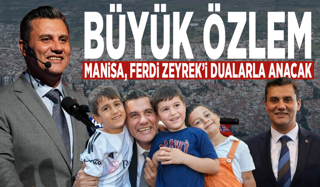 Büyük özlem… Manisa, Ferdi Zeyrek’i dualarla anacak