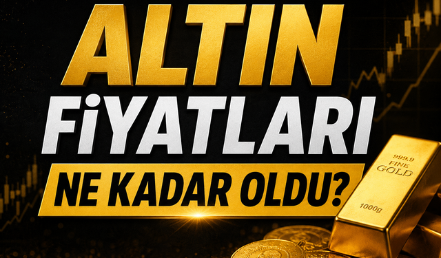Altın fiyatları bugün ne kadar oldu?