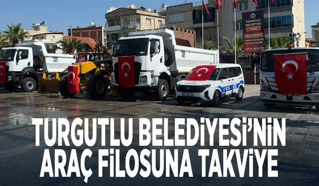 Turgutlu Belediyesi’nin araç filosuna takviye