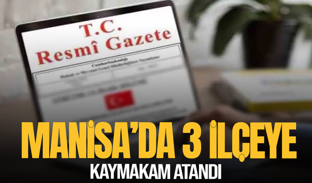 Manisa’da 3 ilçeye kaymakam atandı