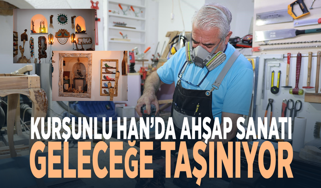 Kurşunlu Han’da ahşap sanatı geleceğe taşınıyor