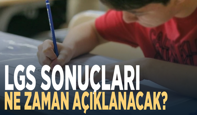 2026 LGS sonuçları ne zaman açıklanacak?