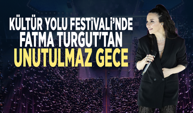 Kültür Yolu Festivali'nde Fatma Turgut'tan unutulmaz gece