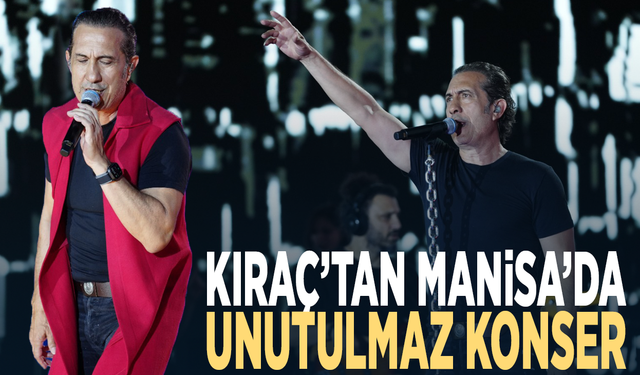 Kıraç’tan Manisa’da unutulmaz konser