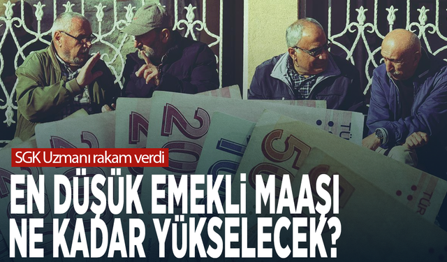 SGK Uzmanı rakam verdi: En düşük emekli maaşı ne kadar yükselecek?