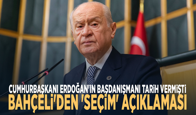 Cumhurbaşkanı Erdoğan'ın başdanışmanı tarih vermişti... Bahçeli'den 'seçim' açıklaması