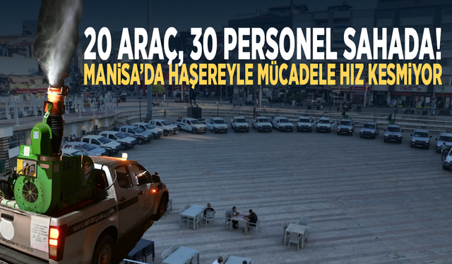 20 araç, 30 personel sahada! Manisa’da haşereyle mücadele hız kesmiyor