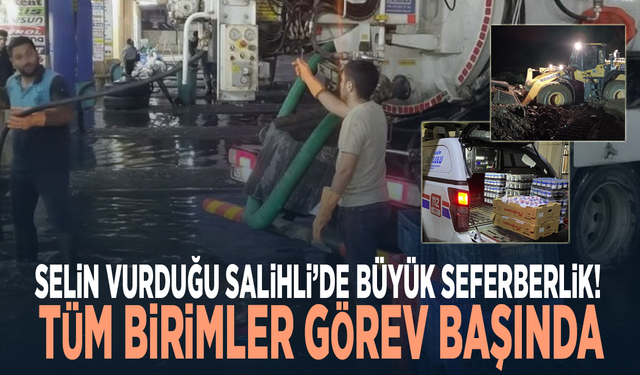 Selin vurduğu Salihli’de büyük seferberlik! Tüm birimler görev başında