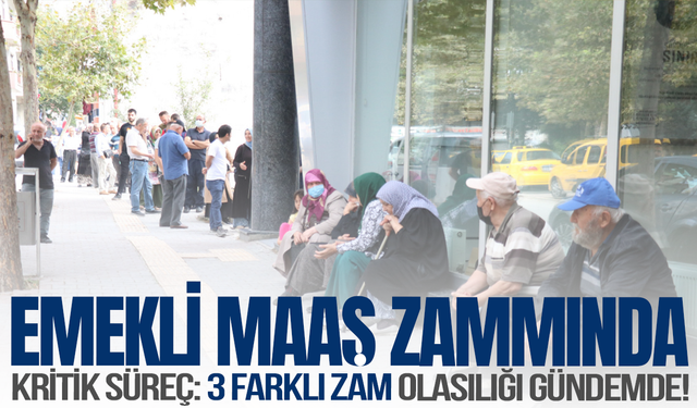 Emekli maaş zammında kritik süreç: 3 farklı zam olasılığı gündemde!