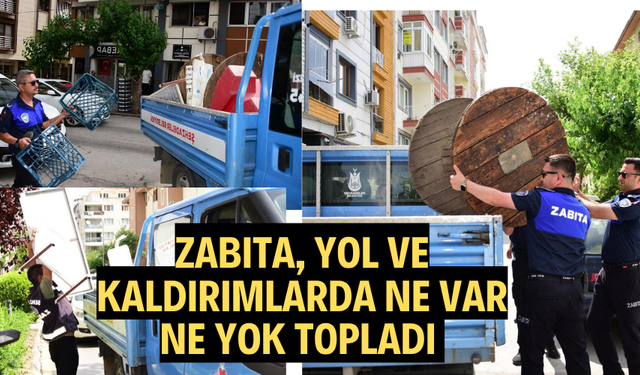 Zabıta, yol ve kaldırımlarda ne var ne yok topladı