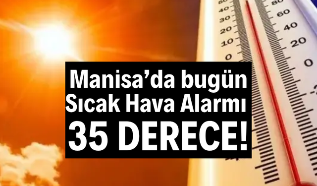 Manisa’da Sıcak Hava Alarmı: 35 Derece Bekleniyor
