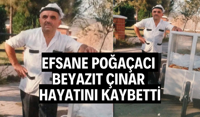 Efsane Poğaçacı Beyazıt Çınar Hayatını Kaybetti