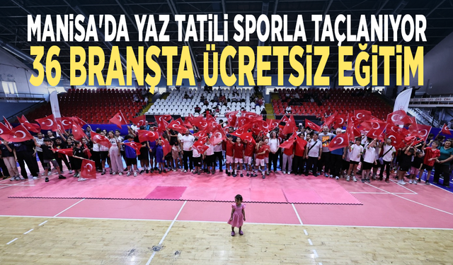 Manisa'da yaz tatili sporla taçlanıyor... 36 branşta ücretsiz eğitim