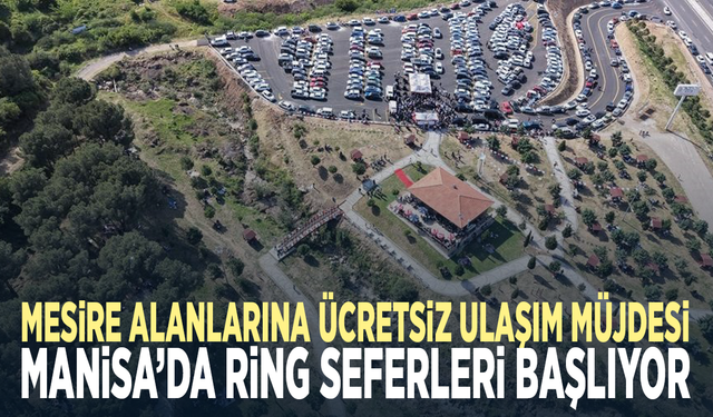 Mesire alanlarına ücretsiz ulaşım müjdesi... Manisa’da ring seferleri başlıyor