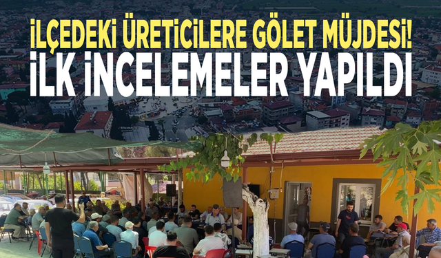 İlçedeki üreticilere gölet müjdesi! İlk incelemeler yapıldı