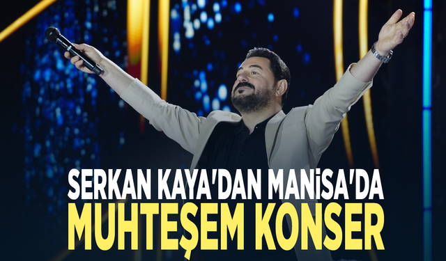 Serkan Kaya'dan Manisa'da muhteşem konser