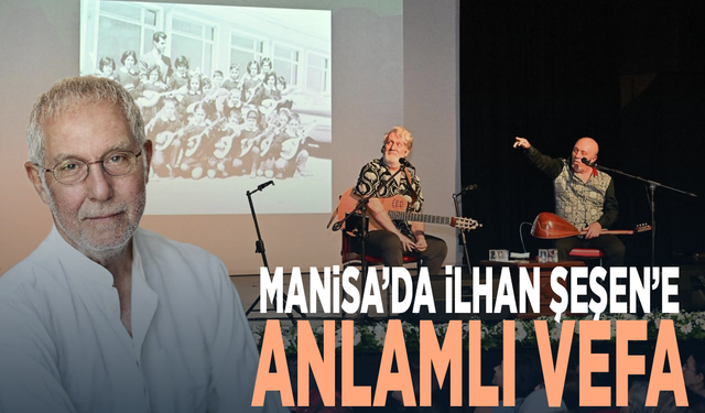 Manisa’da İlhan Şeşen’e anlamlı vefa