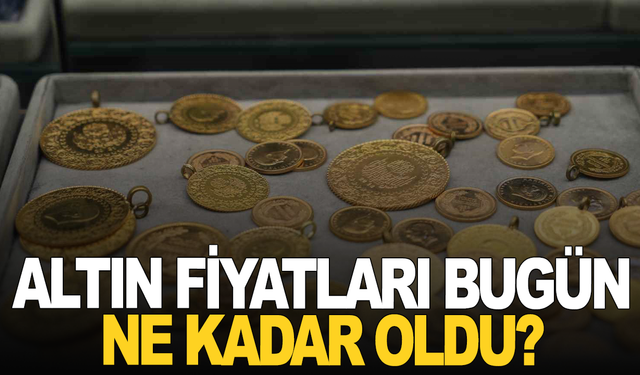 Gram ve çeyrek altın kaç TL oldu? Altın fiyatları ne kadar?