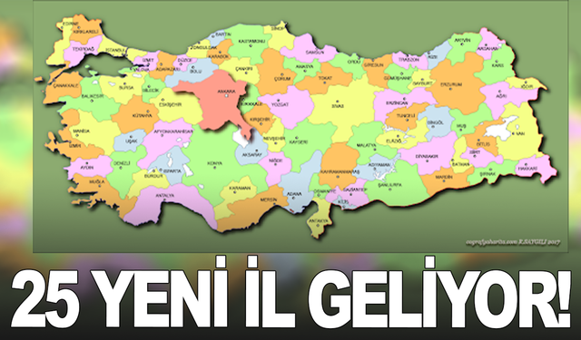 25 yeni il geliyor!