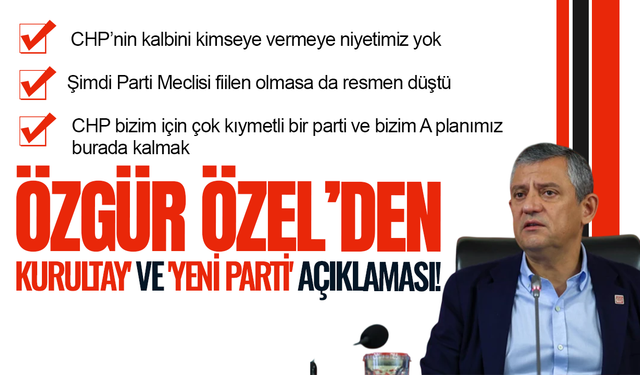 Özgür Özel'den 'kurultay' ve 'yeni parti' açıklaması!