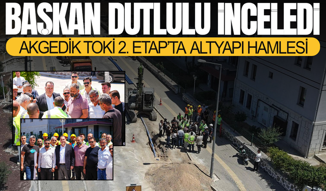 Başkan Dutlulu İnceledi: Akgedik TOKİ 2. Etap’ta Altyapı Hamlesi
