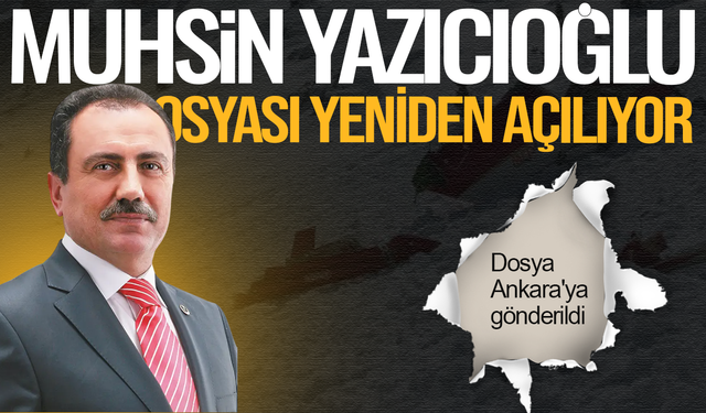 Muhsin Yazıcıoğlu dosyası yeniden açılıyor: Dosya Ankara'ya gönderildi