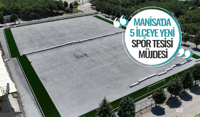Manisa'nın 5 ilçesi spor tesisine kavuşacak