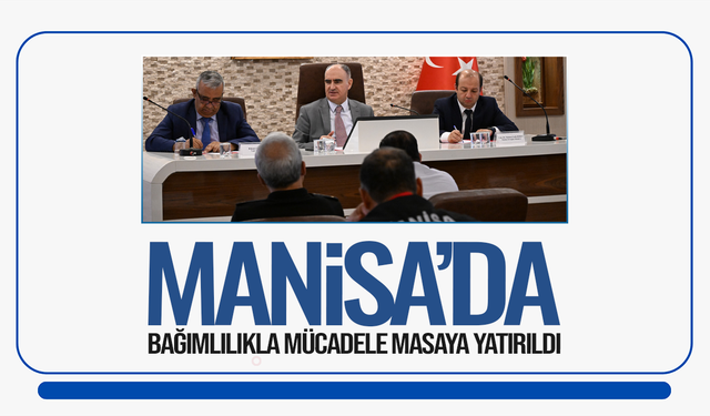 Manisa'da bağımlılıkla mücadele masaya yatırıldı