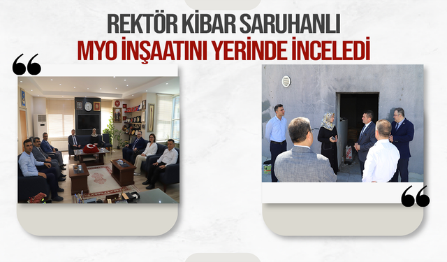 Rektör Kibar Saruhanlı MYO inşaatını yerinde inceledi