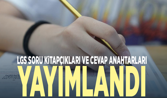 LGS soru kitapçıkları ve cevap anahtarları yayımlandı