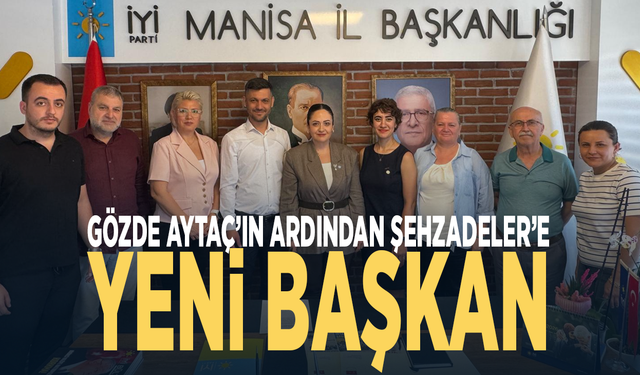 Gözde Aytaç’ın ardından Şehzadeler’e yeni başkan