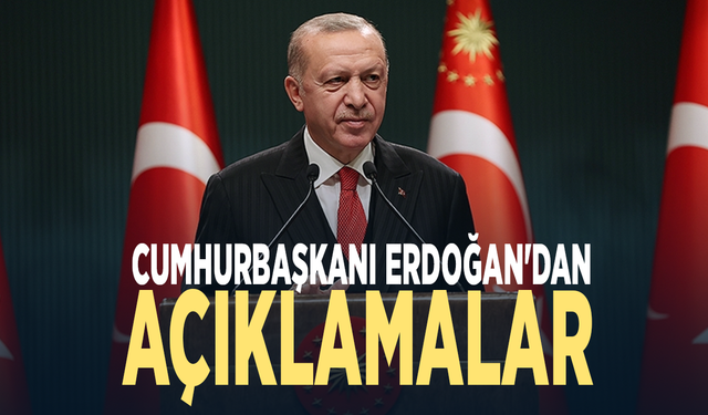 Cumhurbaşkanı Erdoğan'dan açıklamalar